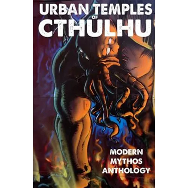 Urban Temples of Cthulhu - Modern Mythos Anthology