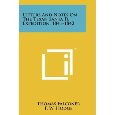 Letters And Notes On The Texan Santa Fe Expedition, 1841-1842