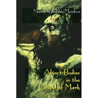 Abject Bodies in the Gospel of Mark