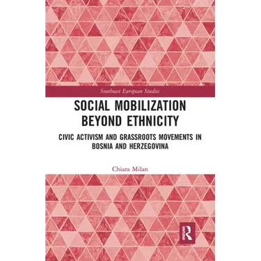 Social Mobilization Beyond Ethnicity: Civic Activism and Grassroots Movements in Bosnia and Herzegovina