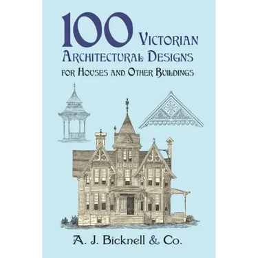 100 Victorian Architectural Designs for Houses and Other Buildings