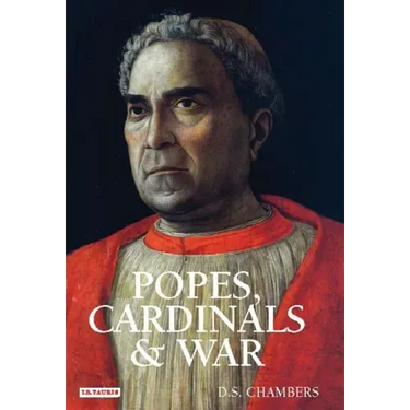 Popes, Cardinals and War: The Military Church in Renaissance and Early Modern Europe
