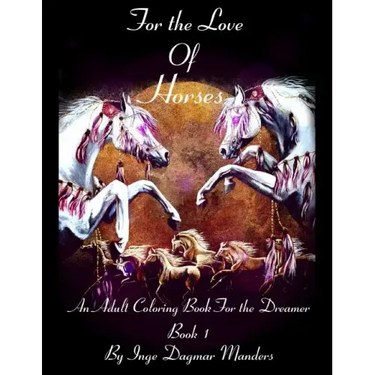 For the love of horses, book 1: An adult colouring book for the dreamer