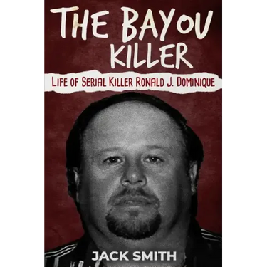 The Bayou Killer: Life of Serial Killer Ronald J. Dominique