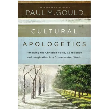 Cultural Apologetics: Renewing the Christian Voice, Conscience, and Imagination in a Disenchanted World