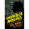 Sherlock Holmes: Further Adventures in the Realms of H.G. Wells Volume One