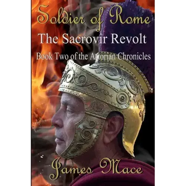 Soldier of Rome: The Sacrovir Revolt: Book Two of the Artorian Chronicles