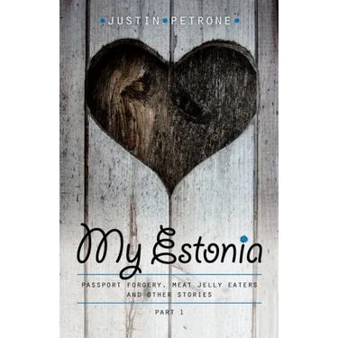 My Estonia: Passport Forgery, Meat Jelly Eaters, and Other Stories