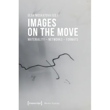 Images on the Move: Materiality - Networks - Formats