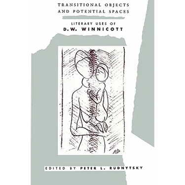 Transitional Objects and Potential Spaces: Literary Uses of D. W. Winnicott