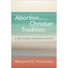 Abortion and the Christian Tradition: A Pro-Choice Theological Ethic