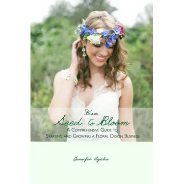 From Seed to Bloom: A comprehensive guide to starting and growing a home based floral design business.
