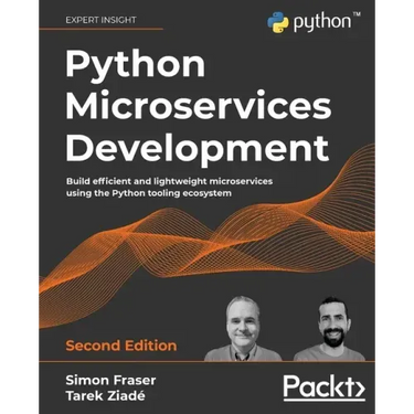 Python Microservices Development - Second Edition: Build efficient and lightweight microservices using the Python tooling ecosystem