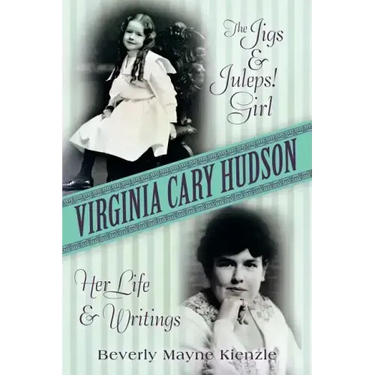 Virginia Cary Hudson: The Jigs & Juleps! Girl: Her Life and Writings