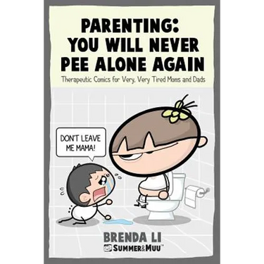 Parenting - You Will Never Pee Alone Again: Therapeutic Comics For Very, Very Tired Moms and Dads (Summer and Muu Collection)