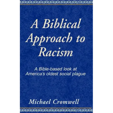 A Biblical Approach to Racism: A Bible-Based Look at America's Oldest Social Plague
