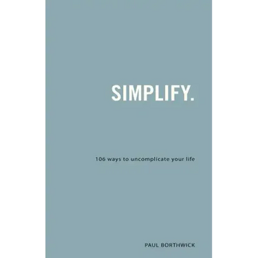 Simplify.: 106 Ways to Uncomplicate Your Life