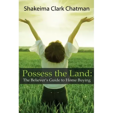 Possess the Land: The Believer's Guide to Home Buying