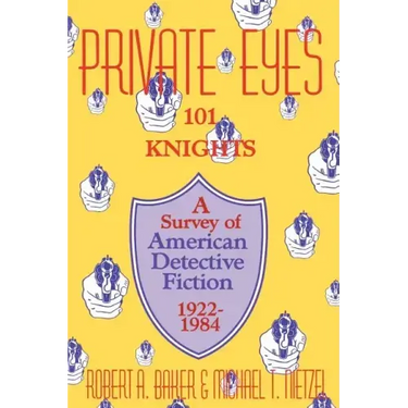 Private Eyes: One Hundred and One Knights: A Survey of American Detective Fiction 1922-1984