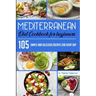 Mediterranean Diet Cookbook for Beginners: 105 Simple and delicious recipes for every day
