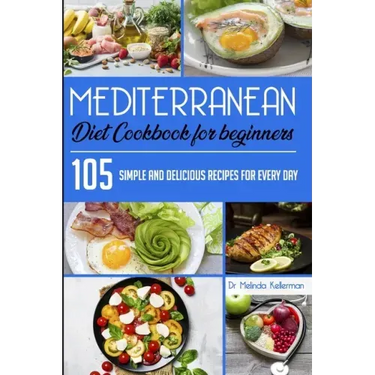 Mediterranean Diet Cookbook for Beginners: 105 Simple and delicious recipes for every day
