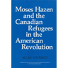 Moses Hazen and the Canadian Refugees in the American Revolution