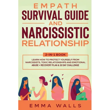 Empath Survival Guide and Narcissistic Relationship 2-in-1 Book: Learn How to Protect Yourself From Narcissists, Toxic Relationships and Emotional Abu