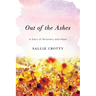 Out of the Ashes: A Story of Recovery and Hope