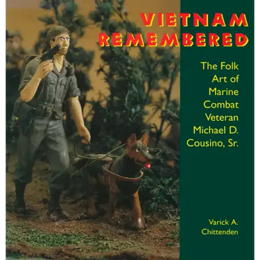 Vietnam Remembered: The Folk Art of Marine Combat Veteran Michael D. Cousino, Sr.