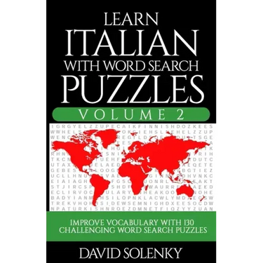 Learn Italian with Word Search Puzzles Volume 2: Learn Italian Language Vocabulary with 130 Challenging Bilingual Word Find Puzzles for All Ages