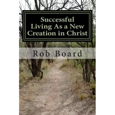 Successful Living As a New Creation in Christ: A Matter of Being Conformed or Transformed