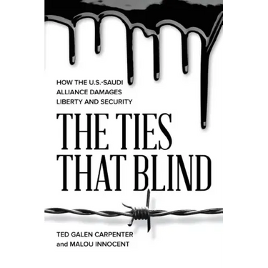 The Ties That Blind: How the U.S.-Saudi Alliance Damages Liberty and Security