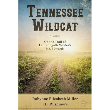 Tennessee Wildcat: On the Trail of Laura Ingalls Wilder's Mr. Edwards