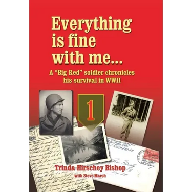 Everything Is Fine with Me... a "Big Red" Soldier Chronicles His Survival in WWII