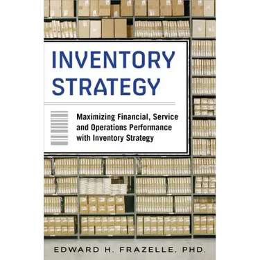 Inventory Strategy: Maximizing Financial, Service and Operations Performance with Inventory Strategy
