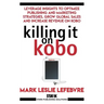 Killing It On Kobo: Leverage Insights to Optimize Publishing and Marketing Strategies, Grow Your Global Sales and Increase Revenue on Kobo