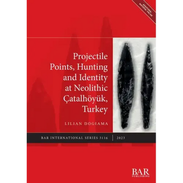 Projectile Points, Hunting and Identity at Neolithic Çatalhöyük, Turkey