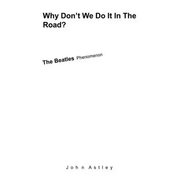 Why Don't We Do It In The Road?: The Beatles Phenomenon