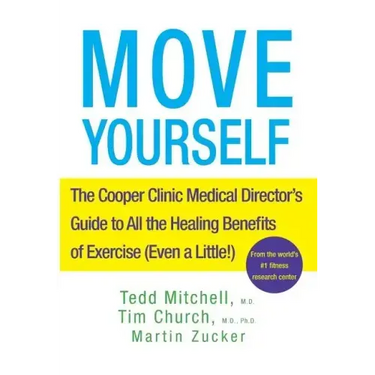 Move Yourself: The Cooper Clinic Medical Director's Guide to All the Healing Benefits of Exercise (Even a Little!)