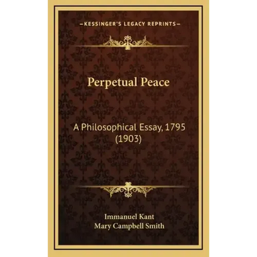 Perpetual Peace: A Philosophical Essay, 1795 (1903)