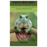 White Tree Frog: Complete Advice & Facts Care And breeding On (White Tree Frog Keepers Guild)
