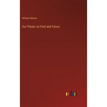 Our Planet, its Past and Future