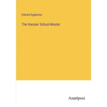 The Hoosier School-Master