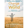 The Boy Who Wanted to Change the World: Moments From a Life in Search of the Positive