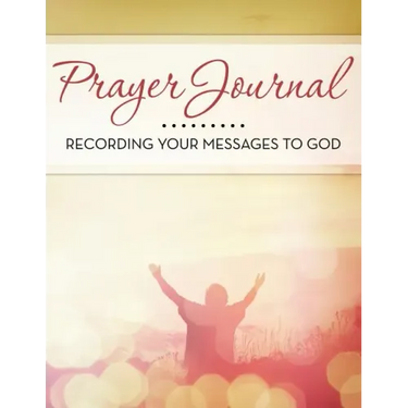Prayer Journal: Recording Your Messages to God