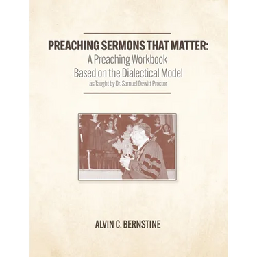 Preaching Sermons that Matter: A Preaching Workbook Based on the Dialectical Model As Taught by Samuel Dewitt Proctor
