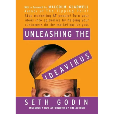 Unleashing the Ideavirus: Stop Marketing at People! Turn Your Ideas Into Epidemics by Helping Your Customers Do the Marketing Thing for You.