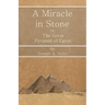 A Miracle in Stone - Or, The Great Pyramid of Egypt