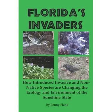 Florida's Invaders: How Introduced Invasive and Non-Native Species are Changing the Ecology and Environment of the Sunshine State
