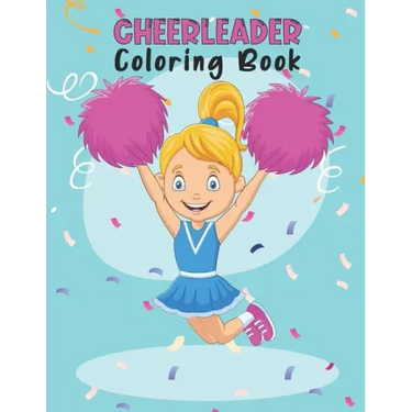 Cheerleader Coloring Book: Amazing Cheerleading Coloring Book For Preschoolers School Going Toddlers Girls Teens Boys Ages 4-12. Perfect Gift For